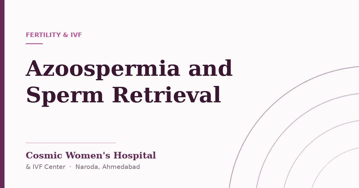 Azoospermia and surgical sperm retrieval — article cover, Cosmic Women’s Hospital & IVF Center, Naroda, Ahmedabad