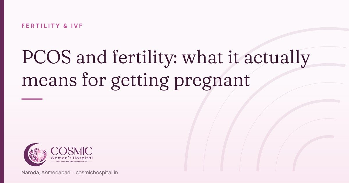 PCOS and fertility — Cosmic Women's Hospital & IVF Center, Naroda, Ahmedabad