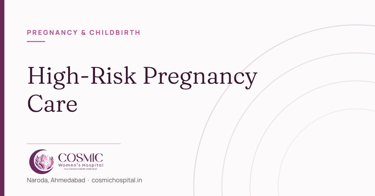 High-risk pregnancy care in Ahmedabad, Cosmic Women’s Hospital, Naroda