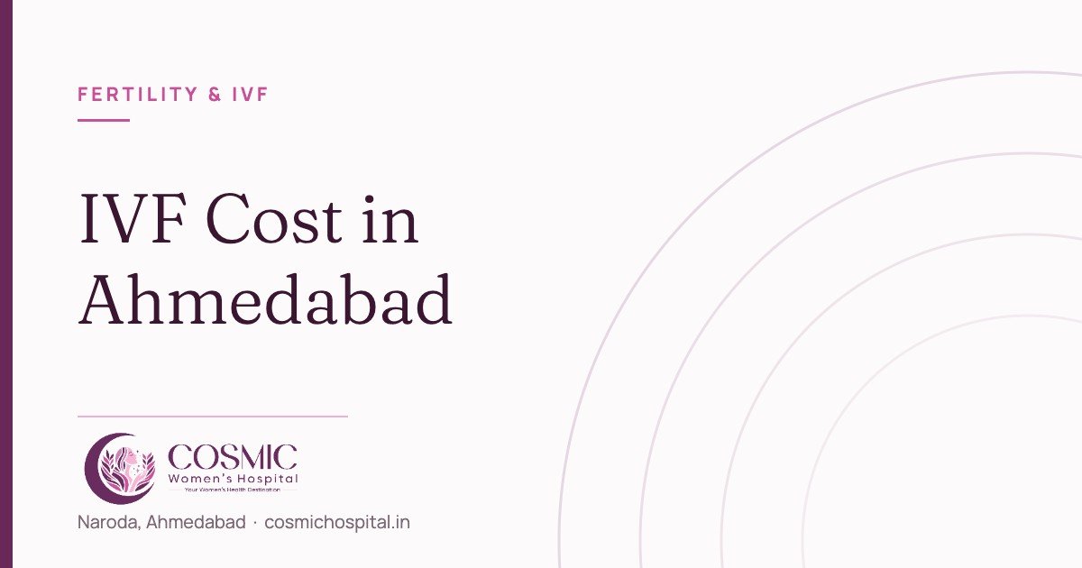 IVF cost in Ahmedabad, Cosmic Women’s Hospital, Naroda