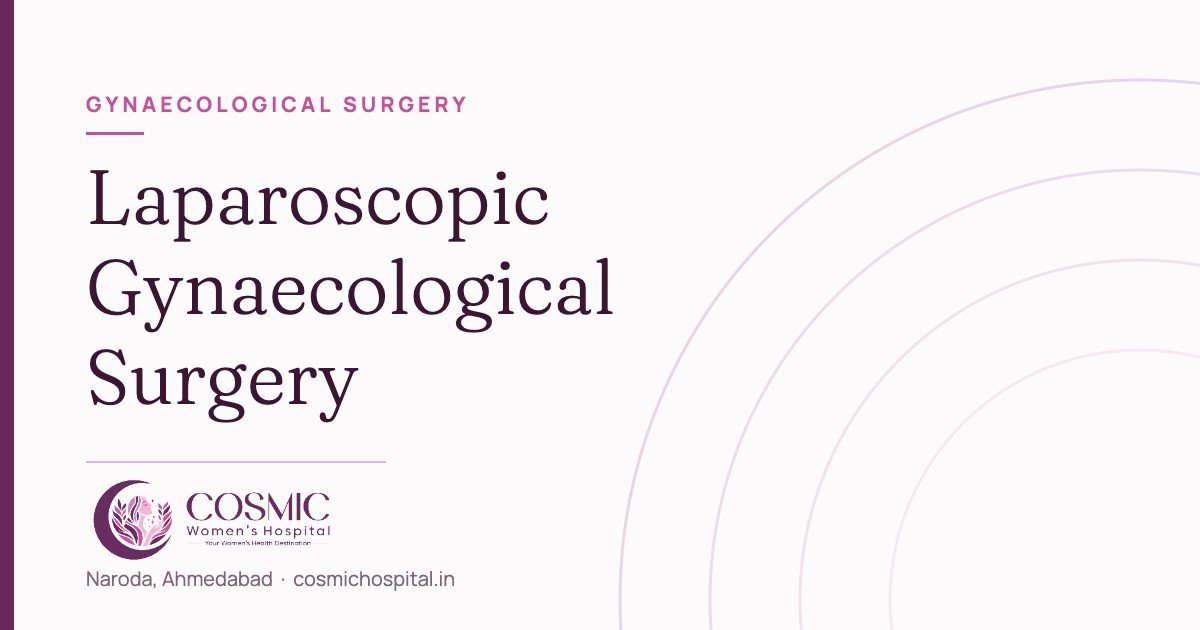 Laparoscopic gynaecological surgery, Cosmic Women’s Hospital, Naroda