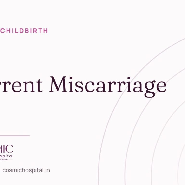 Recurrent miscarriage treatment in Ahmedabad, Cosmic Women’s Hospital